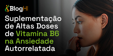 Suplementação de Altas Doses de Vitamina B6 na Ansiedade Autorrelatada