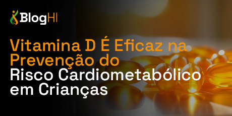 Vitamina D É Eficaz na Prevenção do Risco Cardiometabólico em Crianças