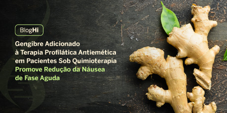 Gengibre Adicionado à Terapia Profilática Antiemética em Pacientes Sob Quimioterapia Promove Redução da Náusea de Fase Aguda 