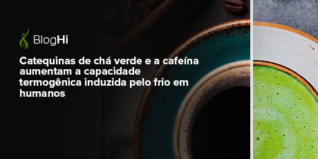 Catequinas de chá verde e a cafeína aumentam a capacidade termogênica induzida pelo frio em humanos