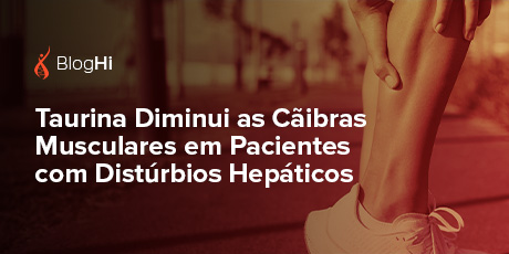 Taurina Diminui as Cãibras Musculares em Pacientes com Distúrbios Hepáticos