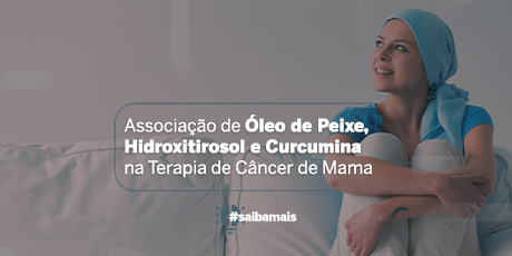 Associação de Óleo de Peixe, Hidroxitirosol e Curcumina Reduz a Inflamação e a Dor Induzidas Pela Terapia de Câncer de Mama