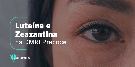 Luteína e Zeaxantina na DMRI Precoce