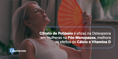 Citrato de Potássio é Eficaz na Osteopenia em Mulheres na Pós-Menopausa