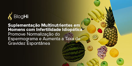 Suplementação Multinutrientes em Homens com Infertilidade Idiopática  Promove Normalização do Espermograma e Aumenta a Taxa de Gravidez Espontânea