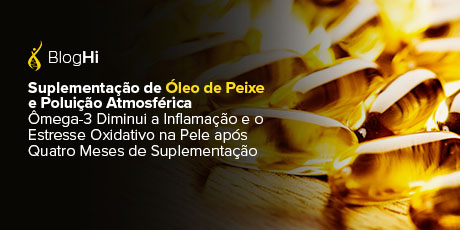 Suplementação de Óleo de Peixe e Poluição Atmosférica Ômega-3 Diminui a Inflamação e o Estresse Oxidativo na Pele após Quatro Meses de Suplementação