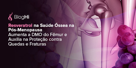 Resveratrol na Saúde Óssea na Pós-Menopausa Aumenta a DMO do Fêmur e Auxilia na Proteção contra Quedas e Fraturas