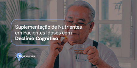 Suplementação de Nutrientes em Pacientes Idosos com Declínio Cognitivo
