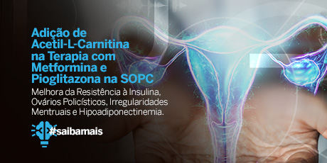 Adição de Acetil-L-Carnitina na Terapia com Metformina e Pioglitazona na SOPC Melhora da Resistência à Insulina, Ovários Policísticos, Irregularidades Mentruais e Hipoadiponectinemia 